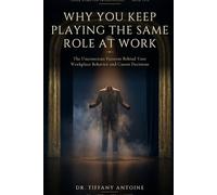 Why You Keep Playing the Same Role at Work: The Unconscious Patterns Behind Your Workplace Behavior and Career Decisions (Inner Work for Professionals Series)