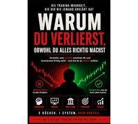 Why You Lose Even though You Do Everything Right: Understand what´ s really between you abd consistent success - and know finally break free. (The Hidden Side of Trading)