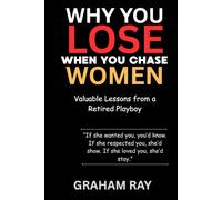 Why You Lose When You Chase Women: Valuable Lessons from a Retired Playboy