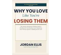 Why You Love Like You Are Losing Them: The Anxious Attachment Healing Guide to Breaking the Overthinking Cycle, Regulating Your Nervous System, and Building Secure Love