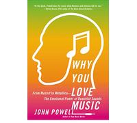 Why You Love Music: From Mozart to Metallica--The Emotional Power of Beautiful Sounds