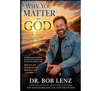 Why You Matter To God: Isaiah 43:4 “You are precious and honored in my sight, and because I love you.”