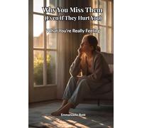 Why You Miss Them (Even If They Hurt You): What You’re Really Feeling (The Relational Awareness Series)