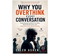Why You Overthink Every Conversation: Stop Replaying Conversations and Quiet Social Anxiety