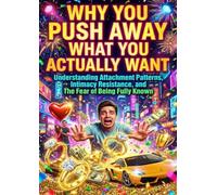 Why You Push Away What You Actually Want: Understanding Attachment Patterns, Intimacy Resistance, and The Fear of Being Fully Known