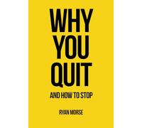 Why You Quit And How To Stop: A Practical Guide to Staying Consistent When Motivation Fails