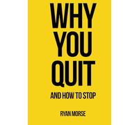 Why You Quit And How To Stop: A Practical Guide to Staying Consistent When Motivation Fails