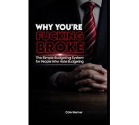 WHY YOU’RE FUCKING BROKE: The Simple Budgeting System for People Who Hate Budgeting