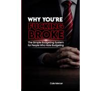 WHY YOU’RE FUCKING BROKE: The Simple Budgeting System for People Who Hate Budgeting