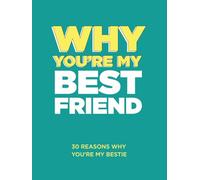 Why You’re My Best Friend: 30 Reasons Why You’re My Bestie Fill-in-the-Blank Gift Book. Gifts for Best Friend (What I Love About You Series Books)