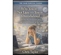 Why You’re Not Lazy - You’re Overwhelmed: A Calm, Practical Guide for People Who Feel Behind All the Time: 1 (The Calm Survival Guides)