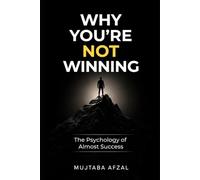 Why You’re Not Winning: The Psychology of Almost Success