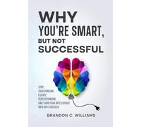 Why You’re Smart, But Not Successful: Stop Overthinking, Escape Perfectionism, and Turn Your Intelligence Into Real Success: 3 (The WYSE Men’s Series: Discipline, Strategy & Success)