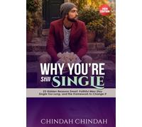 WHY YOU’RE STILL SINGLE: 25 Hidden Reasons Men Delay Marriage, Stay Stuck, and Miss the Right Woman