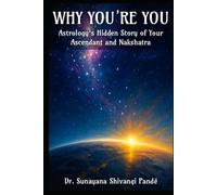 Why You’re You: Astrology’s Hidden Story Of Your Ascendant And Nakshatra (Life in the Bliss Lane)