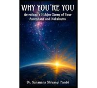 Why You’re You: Astrology’s Hidden Story Of Your Ascendant And Nakshatra (Life in the Bliss Lane)