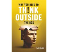 Why You Should Think Outside the Box: A Journey Beyond the Mental Constraints That Limit Human Potential
