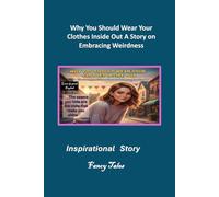 Why You Should Wear Your Clothes Inside Out A Story on Embracing Weirdness: Inspirational Story (The Fancy Tales Collection | Stories That Change the Way You See Life)