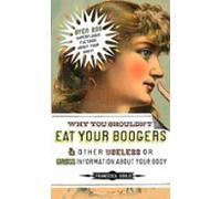 Why You Shouldnt Eat Your Boogers And Other Useless Or Gross Informati