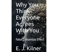 Why You Think Everyone Agrees With You: False Consensus Effect (Mind Traps)