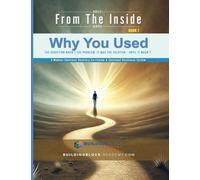Why You Used: The Addiction Wasn't the Problem. It Was the Solution - until It Wasn't: 1 (Used to Survive)