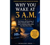 Why You Wake at 3 A.M.: The Science and Psychology of Deep, Unbroken Sleep - and How to Fall Back Asleep When Your Mind Won't Stop: 1 (Calm Nights, Better Sleep)