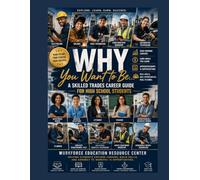 WHY You Want to Be ... A Skilled Trades and Career Guide for High School Students