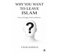 WHY YOU WANT TO LEAVE ISLAM: Real Stories of Muslims Who Nearly Walked Away From Faith