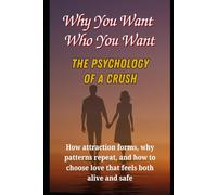 Why You Want Who You Want: The Psychology of a Crush