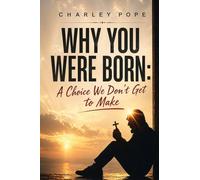 Why You Were Born: A Choice We Don't Get to Make