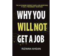WHY YOU WILL NOT GET A JOB: Why You Are Not Ready for The AI Economy And How to Fix It