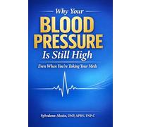 Why Your Blood Pressure Is Still High: Even When You’re Taking Your Meds: A Clinician’s Guide to Hidden Causes, Medication Mistakes, and What Actually Works