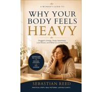 Why Your Body Feels Heavy: A Woman's Guide to Sluggish Energy, Body Heaviness, Low Mood, and What to Correct First