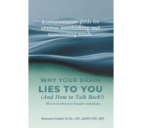 Why Your Brain Lies to You (And How to Talk Back!): What to do when your thoughts mislead you