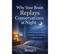 Why Your Brain Replays Conversations at Night: A One-Sitting Reset for Nighttime Overthinking & Mental Loops: 14 (The Everyday Mental Reset Short Reads Series)