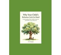 Why Your Child’s Behaviour Feels So Hard: Understanding What’s Really Going On - And What to Do in Real Life
