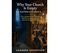 Why Your Church Is Empty And What to Do About It: How to Reclaim the Art of Sanctuary, Build Real Community, and Create Spaces People Actually Starve For