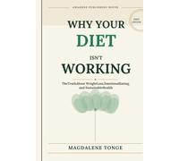 Why Your Diet Isn't Working: The Truth About Weight Loss, Emotional Eating, and Sustainable Health