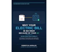 Why Your Electric Bill Is So High Because Of Your AC - And the Fastest Ways to Reduce it: A Homeowner's Practical Guide to Lower Cooling Costs, ... (Practical HVAC Guides for Homeowners)