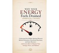 Why Your Energy Feels Drained (Spiritual Causes): Understand the Hidden Spiritual Reasons Behind Exhaustion, Emotional Heaviness, and Inner Burnout-