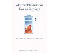 Why Your Job Drains You Even on Easy Days: The Hidden Cost of Being “On” All the Time: 6 (The Modern Work Anxiety Series)