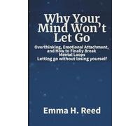 Why Your Mind Won’t Let Go: Overthinking, Emotional Attachment, and How to Finally Break Mental Loops