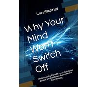 Why Your Mind Won't Switch Off: Understanding Thought Loops, Emotional Echoes, and the Hidden System Behind Overthinking