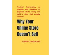 Why Your Online Store Doesn’t Sell: Practical frameworks, AI prompts, and checklists to diagnose what’s wrong and build a store that actually converts. (E-commerce Step By Step)