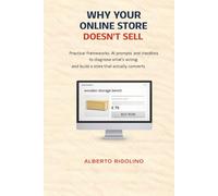 Why Your Online Store Doesn’t Sell: Practical frameworks, AI prompts, and checklists to diagnose what’s wrong and build a store that actually converts. (E-commerce Step By Step)