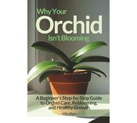 Why Your Orchid Isn’t Blooming: A Beginner’s Step-by-Step Guide to Orchid Care, Reblooming, and Healthy Growth