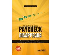Why Your Paycheck Disappears: The Hidden Reasons You're Broke by the End of the Month - and How to Break the Cycle