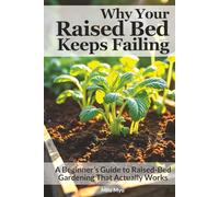 Why Your Raised Bed Keeps Failing: A Beginner’s Guide to Raised-Bed Gardening That Actually Works