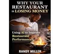 WHY YOUR RESTAURANT IS LOSING MONEY: Using AI to Improve Restaurant Performance (The Profitable Restaurant Series)