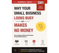 Why Your Small Business Looks Busy but Makes No Money: How to Diagnose Hidden Profit Problems in Small Retail Businesses: 1 (Small Business Diagnosis Series)